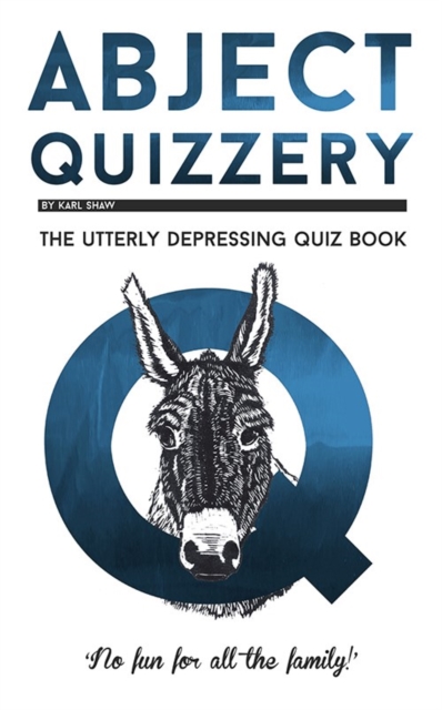 Abject Quizzery : The Utterly depressing Quiz Book, Paperback / softback Book