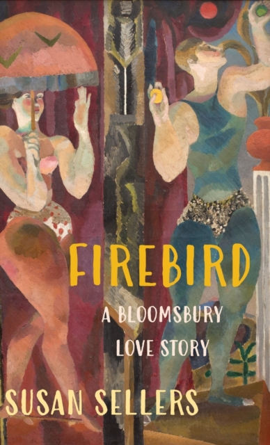 Firebird : A Bloomsbury Love Story, Hardback Book