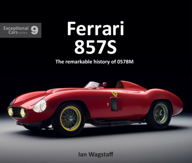 Ferrari 857S : The remarkable history of 0578M, Hardback Book