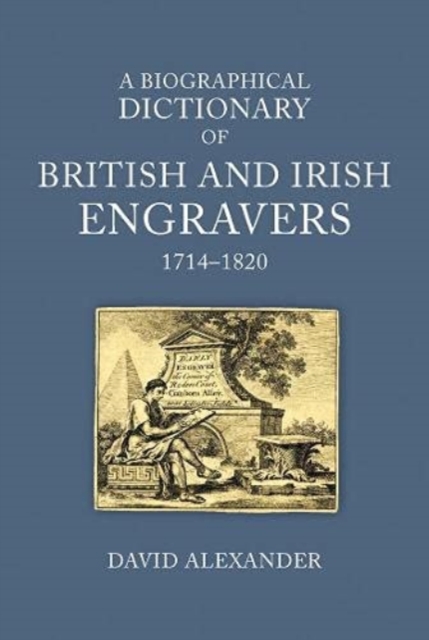 A Biographical Dictionary of British and Irish Engravers, 1714-1820, Hardback Book