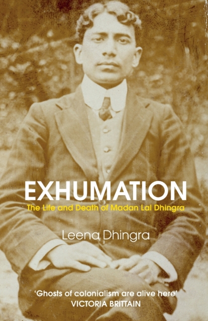 EXHUMATION : The Life and Death of Madan Lal Dhingra, Paperback / softback Book