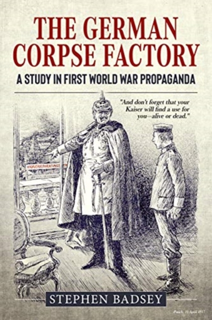 The German Corpse Factory : A Study in First World War Propaganda, Hardback Book