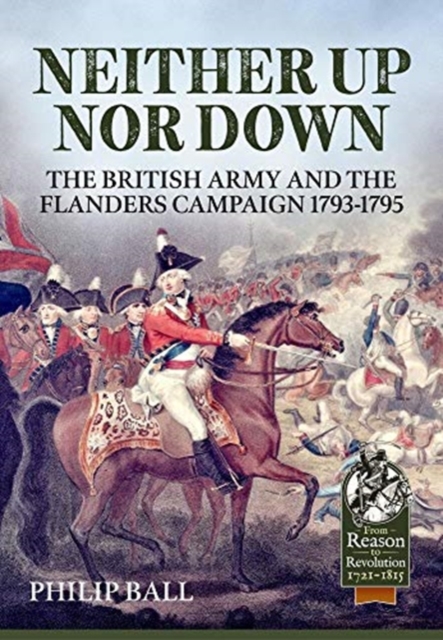 Neither Up nor Down : The British Army and the Campaign in Flanders 1793-95, Paperback / softback Book
