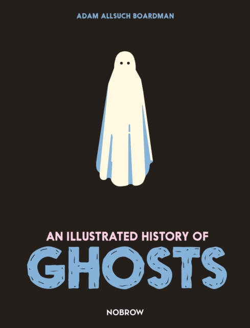 An Illustrated History of Ghosts, Hardback Book
