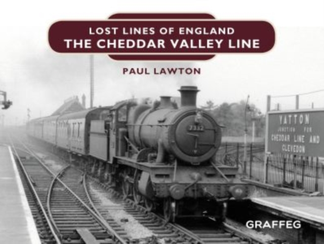 Lost Lines of England: The Cheddar Valley Line, Hardback Book