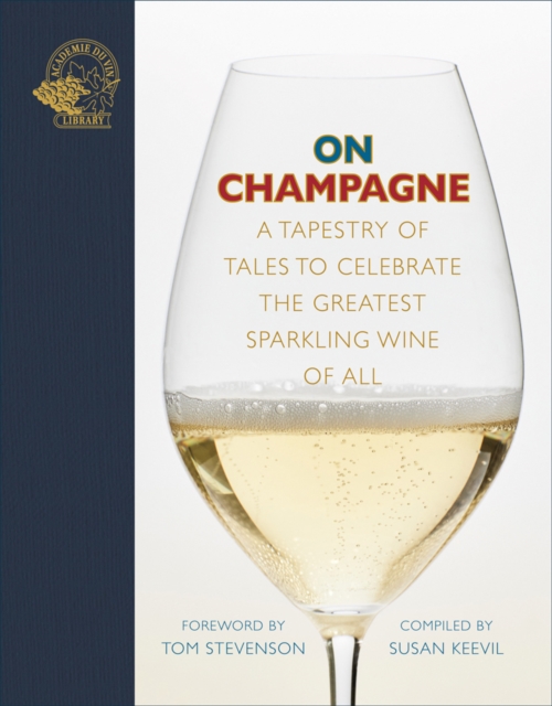 On Champagne : A tapestry of tales to celebrate the greatest sparkling wine of all…, Hardback Book