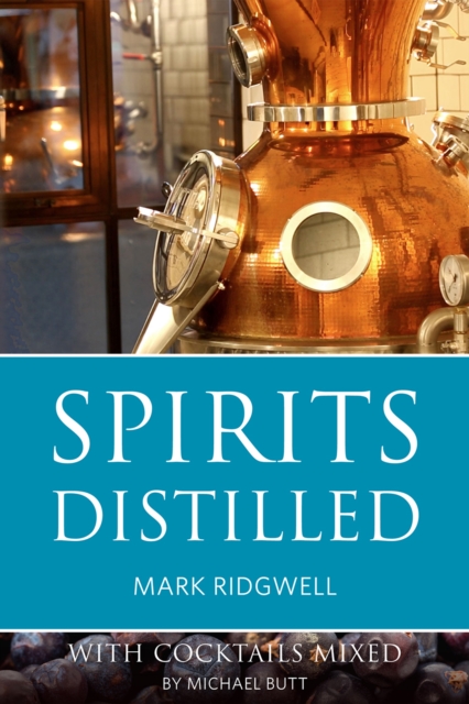 Spirits Distilled : With Cocktails Mixed by Michael Butt, Paperback / softback Book