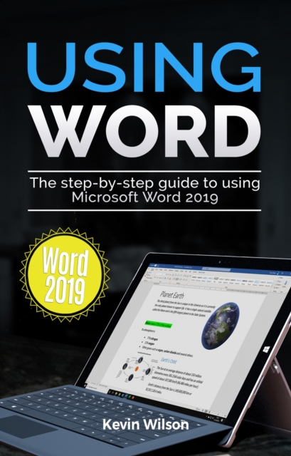 Using Word 2019 : The Step-by-step Guide to Using Microsoft Word 2019, EPUB eBook