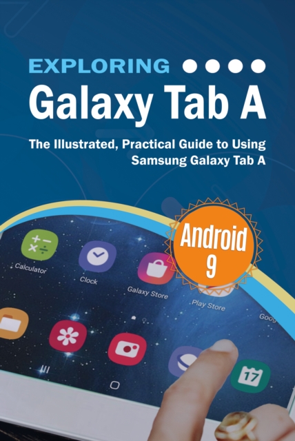Exploring Galaxy Tab A : The Illustrated, Practical Guide to using Samsung Galaxy Tab A, EPUB eBook