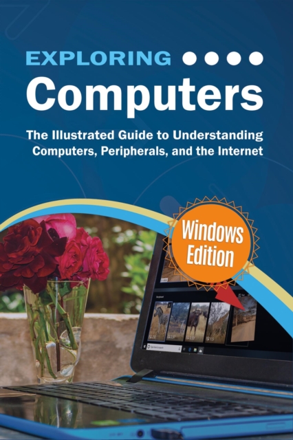 Exploring Computers: Windows Edition : The Illustrated, Practical Guide to Using Computers, EPUB eBook