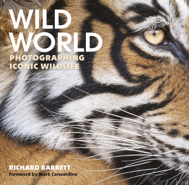 Wild World : Photographing Iconic Wildlife, Hardback Book