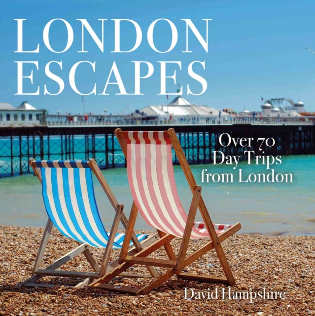 London Escapes : Over 70 Captivating Day Trips from London, Paperback / softback Book