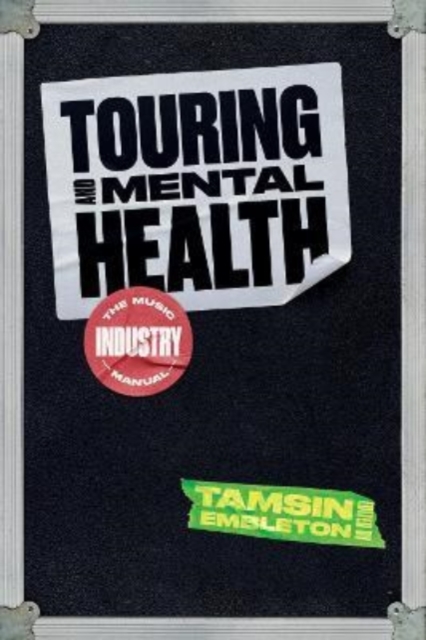 Touring and Mental Health : The Music Industry Manual, Paperback / softback Book