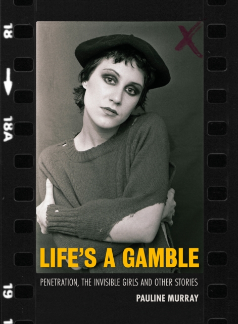 Life's a Gamble : Penetration, The Invisible Girls and Other Stories, Hardback Book
