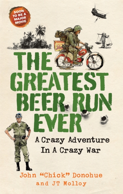 The Greatest Beer Run Ever : A Crazy Adventure in a Crazy War *NOW A MAJOR MOVIE*, Hardback Book