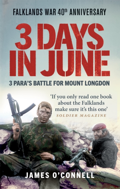 Three Days In June : The Incredible Minute-by-Minute Oral History of 3 Para's Deadly Falklands War Battle, Paperback / softback Book