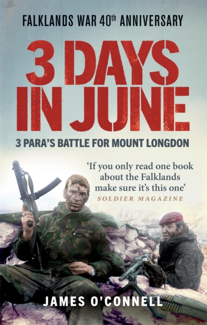 Three Days In June : The Incredible Minute-by-Minute Oral History of 3 Para's Deadly Falklands War Battle, EPUB eBook