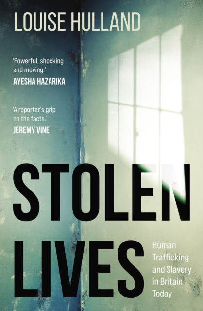 Stolen Lives : Human Trafficking and Slavery in Britain Today, Paperback / softback Book