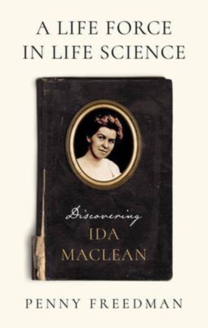 A Life Force in Life Science : Discovering Ida MacLean, Paperback / softback Book