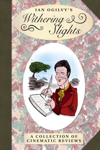 Ian Ogilvy's Withering Slights : A Collection of Cinematic Reviews, EPUB eBook