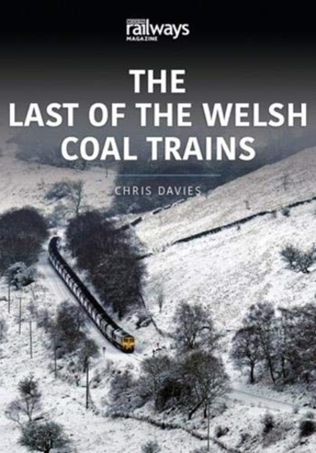 THE LAST OF THE WELSH COAL TRAINS : The Railways and Industry Series, Volume 2, Paperback / softback Book
