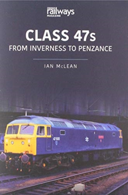 CLASS 47s : From Inverness to Penzance, Paperback / softback Book