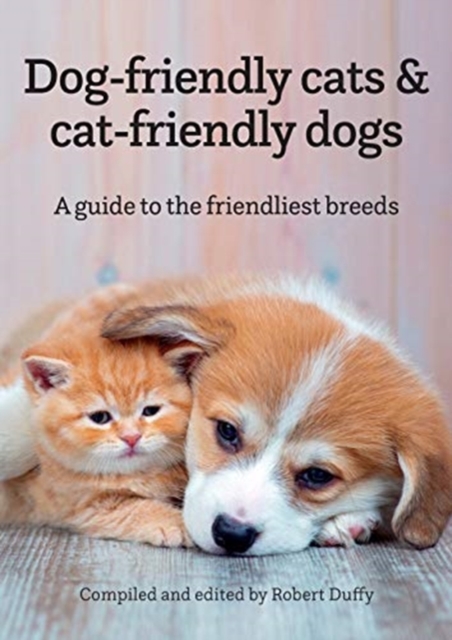 Dog-friendly cats & cat-friendly dogs : A guide to the friendliest breeds, Paperback / softback Book