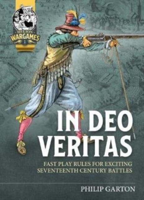 In Deo Veritas : Fast Play Rules for Exciting Seventeenth Century Battles, Paperback / softback Book