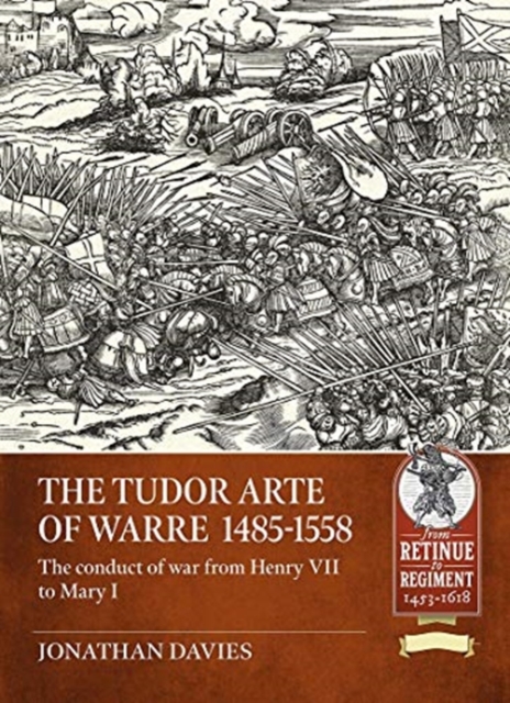 The Tudor Arte of Warre  1485-1558 : The Conduct of War from Henry VII to Mary I, Paperback / softback Book