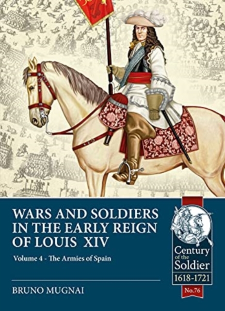 Wars & Soldiers in the Early Reign of Louis XIV  Volume 4 : The Armies of Spain and Portugal, 1660-1687, Paperback / softback Book