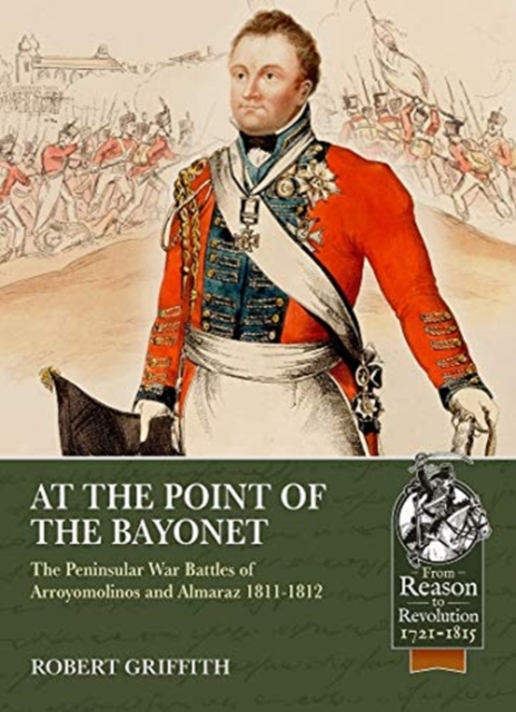 At the Point of the Bayonet : The Peninsular War Battles of Arroyomolinos and Almaraz 1811-1812, Paperback / softback Book