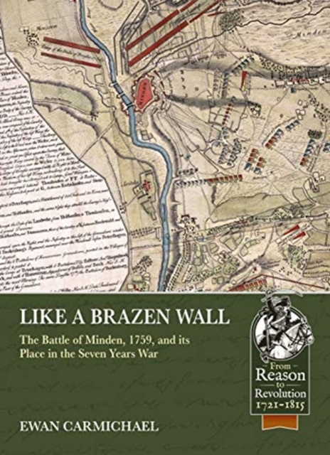 Like a Brazen Wall : The Battle of Minden, 1759, and its Place in the Seven Years War, Paperback / softback Book