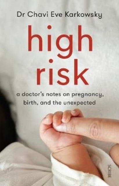 High Risk : a doctor's notes on pregnancy, birth, and the unexpected, Paperback / softback Book