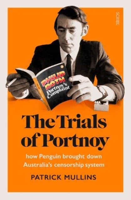 The Trials of Portnoy : how Penguin brought down Australia’s censorship system, Paperback / softback Book