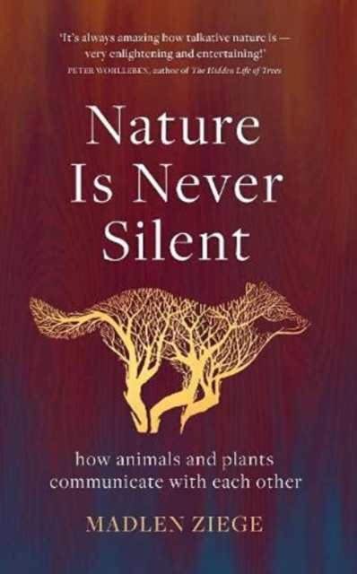 Nature Is Never Silent : how animals and plants communicate with each other, Hardback Book