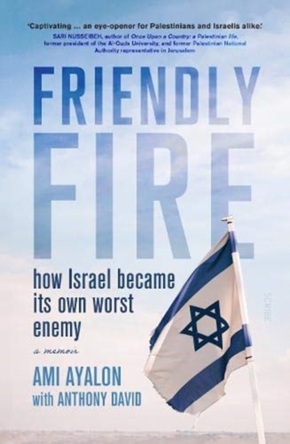 Friendly Fire : how Israel became its own worst enemy, Paperback / softback Book