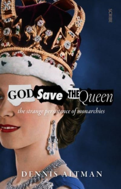 God Save The Queen : the strange persistence of monarchies, Paperback / softback Book