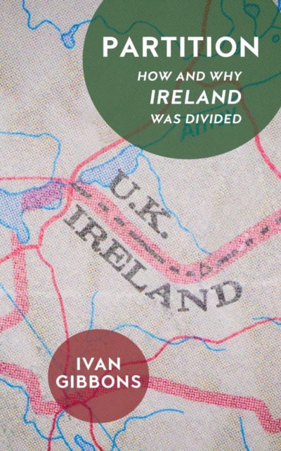Partition : How and Why Ireland was Divided, Hardback Book