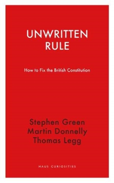 Unwritten Rule : How to Fix the British Constitution, Paperback / softback Book