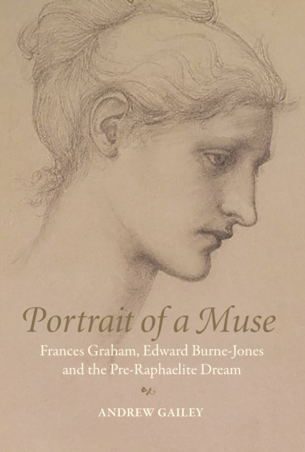 Portrait of a Muse : Frances Graham, Edward Burne-Jones and the Pre-Raphaelite Dream, EPUB eBook