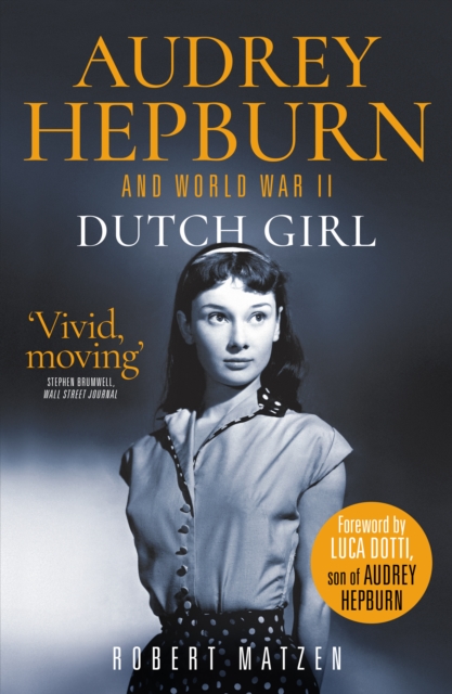 Dutch Girl : Audrey Hepburn and World War II, Paperback / softback Book