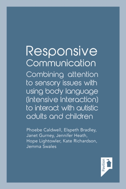 Responsive Communication : Combining attention to sensory issues with using body language (intensive interaction) to interact with autistic adults and children, EPUB eBook