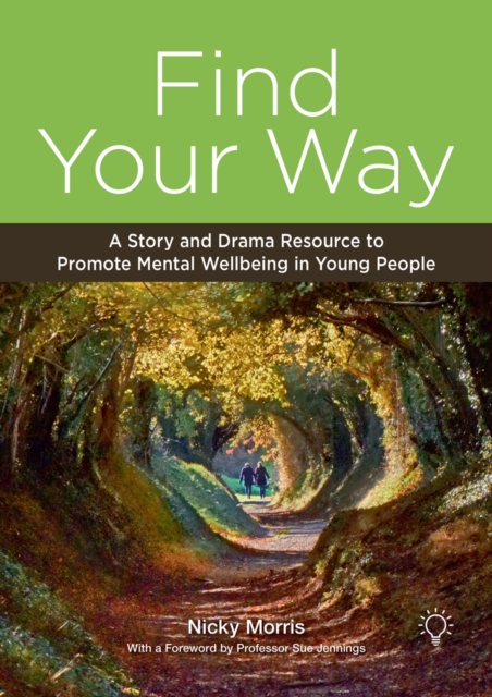 Find Your Way : A Story and Drama Resource to Promote Mental Wellbeing in Young People, Spiral bound Book