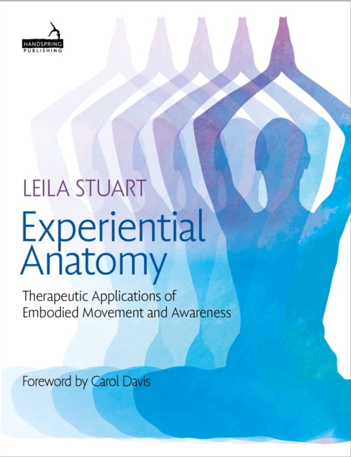 Experiential Anatomy : Therapeutic Applications of Embodied Movement and Awareness, Paperback / softback Book