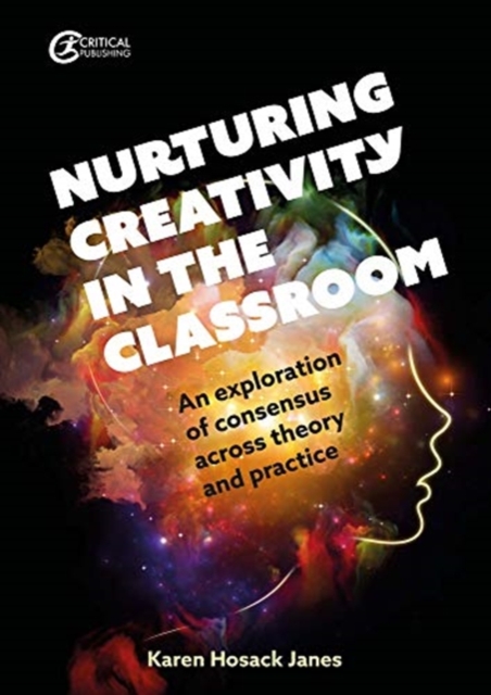 Nurturing Creativity in the Classroom : An exploration of consensus across theory and practice, Paperback / softback Book