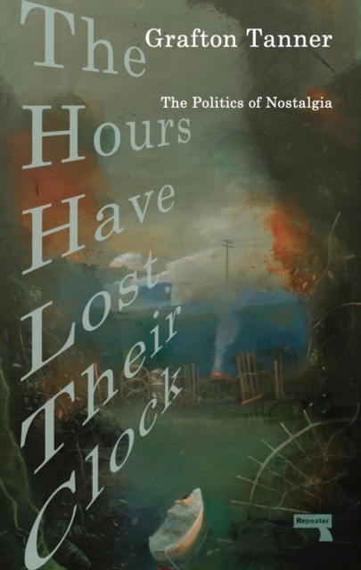 The Hours Have Lost Their Clock : The Politics of Nostalgia, Paperback / softback Book