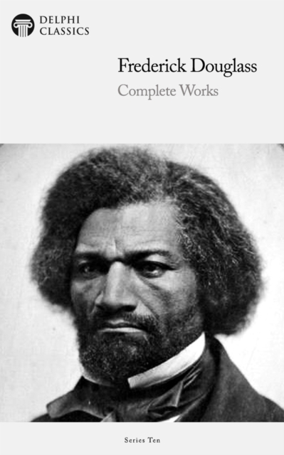 Delphi Complete Works of Frederick Douglass (Illustrated), EPUB eBook