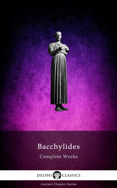 Delphi Complete Works of Bacchylides (Illustrated), EPUB eBook