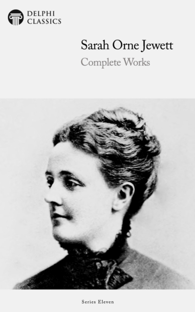 Delphi Complete Works of Sarah Orne Jewett (Illustrated), EPUB eBook