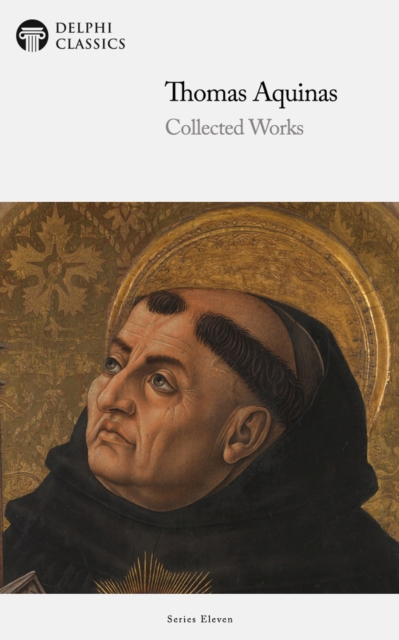 Delphi Collected Works of Thomas Aquinas (Illustrated), EPUB eBook